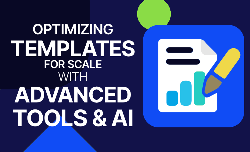 Optimizing Templates for scale with Advanced Tools and AI