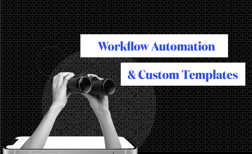 Workflow Automation & Custom Templates