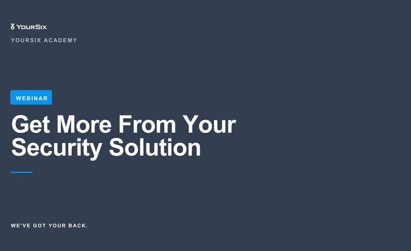 WEBINAR: Get More From Your Security Solution