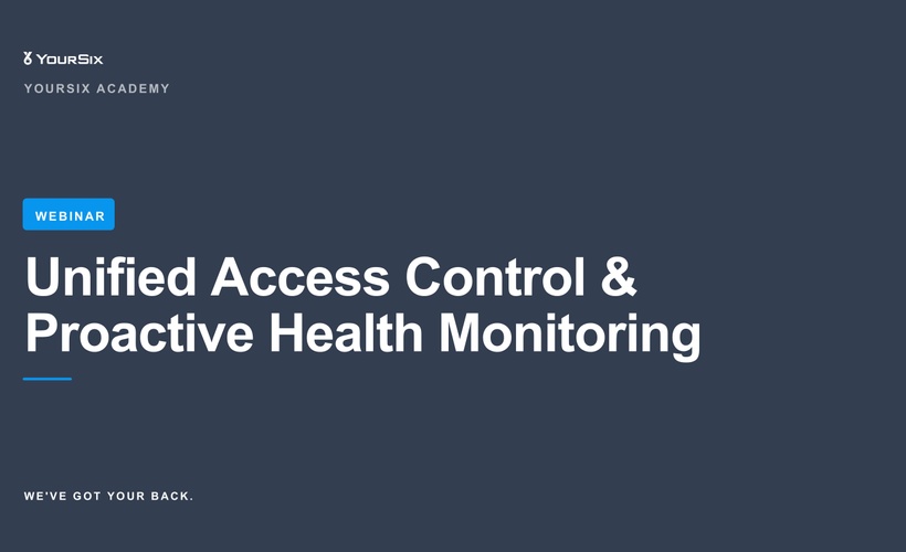 WEBINAR: Unified Access Control & Proactive Health Monitoring